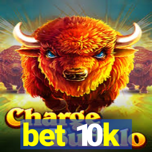 bet 10k